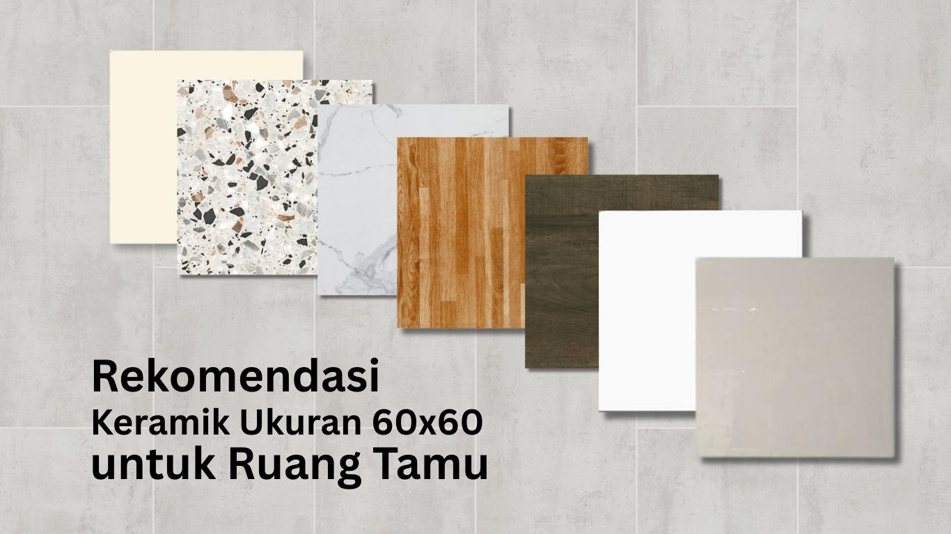 Keramik Lantai 60x60 untuk Ruang Tamu